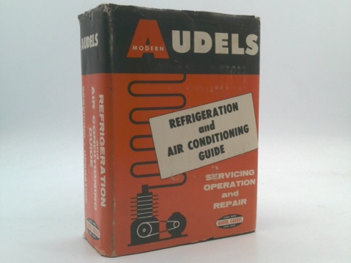 Audels Refrigeration and Air Conditioning Guide: For Engineers, Servicemen, Shop Men & Users. Four Sections, complete