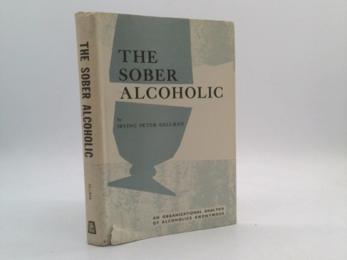 Sober Alcoholic: An Organizational Analysis of Alcoholics Anonymous