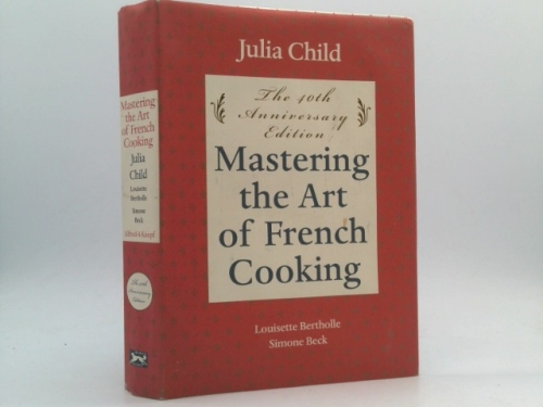 Mastering the Art of French Cooking, Volume I: 50th Anniversary Edition: A Cookbook