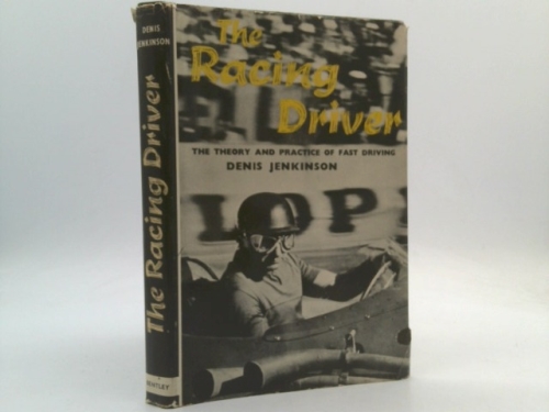 The racing driver: The theory and practice of fast driving, / Denis Jenkinson