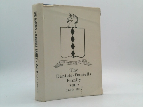 The Daniels - Daniells Family Volume 2 A Genealogical History of the Descendants of William Daniell of Dorchester and Milton, Massachusetts 1630 - 1957