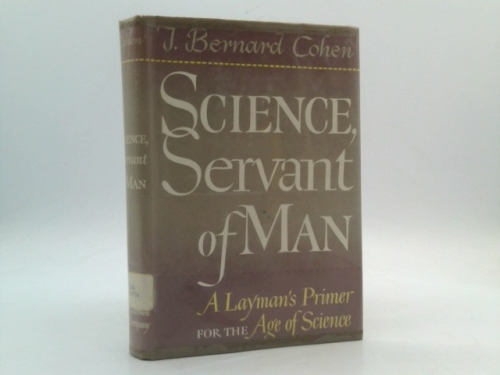 Science, servant of man;: A layman's primer for the age of science