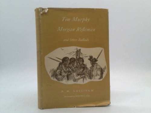 Tim Murphy Morgan Rifleman and Other Ballads Inscribed By the Author