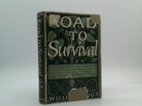Road to Survival. a Revolutionary New View of the World, of Its Multiplying Peoples and Its Wasting Riches