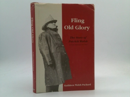 Fling Old Glory: The story of Patrick Walsh, an Irish-American fire chief