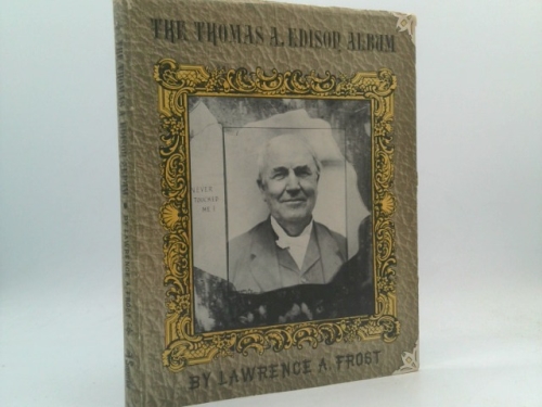 The Thomas A. Edison Album: A Pictorial Biography of Thomas Alva Edison