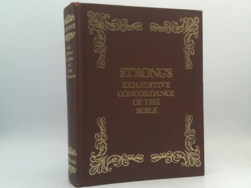 Strong's Exhaustive Concordance of the Bible, with Hebrew, Chaldee and Greek Dictionaries