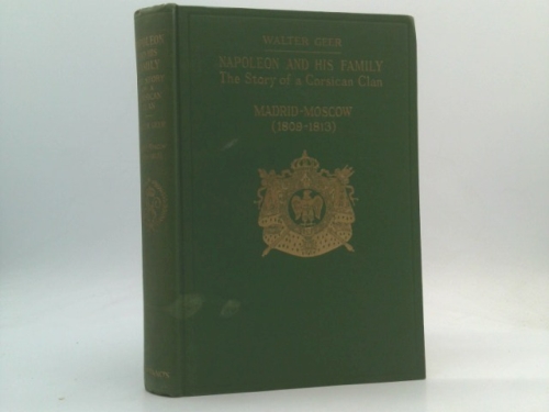 Napoleon and His Family: The Story of a Corsican Clan. Corsica-Madrid 1769- 1809