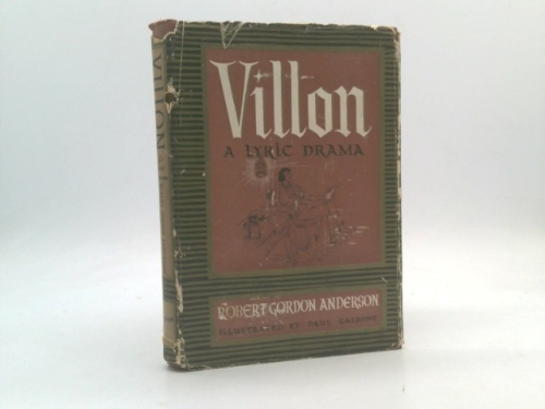Villon;: A lyric drama of François Villon,