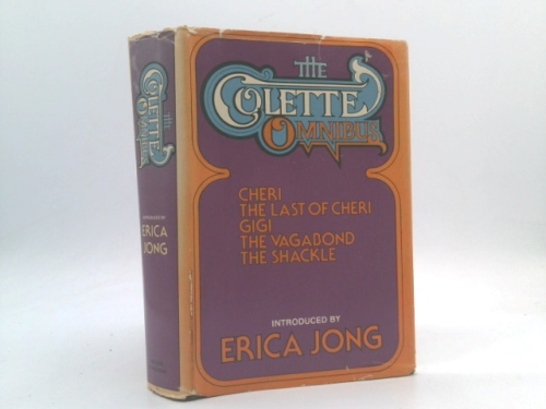 The Colette Omnibus: Cheri; The Last of Cheri; Gigi; The Vagabond; The Shackle