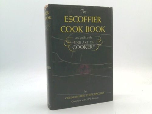 The Escoffier Cook Book: A Guide to the Fine Art of Cookery