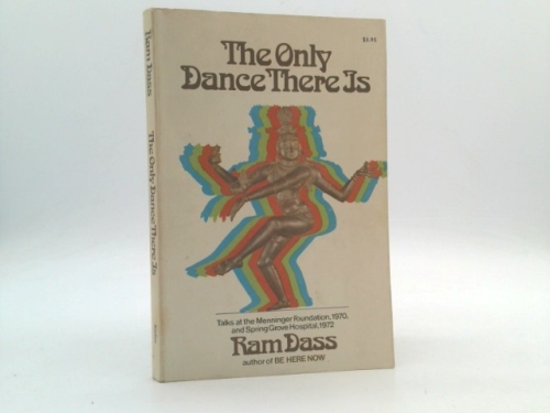 The Only Dance There Is: Talks Given at the Menninger Foundation, Topeka, Kansas, 1970, and at Spring Grove Hospital, Spring Grove, Maryland, 1972