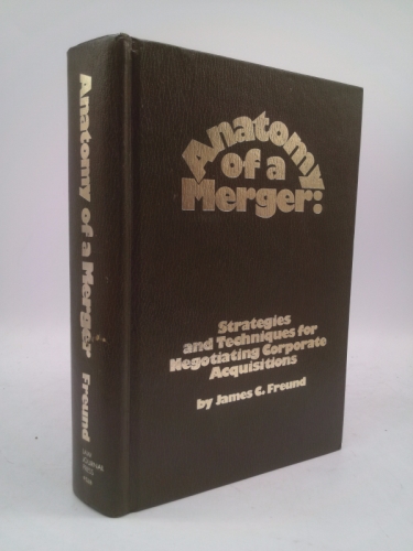 Anatomy of a Merger: Strategies and Techniques for Negotiating Corporate Acquisitions