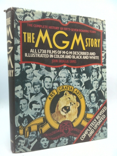 The MGM Story The Complete History of 57 Roaring Years All 1,738 Films of MGM Described & Illustrated in Color & B/W