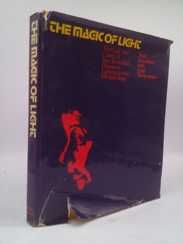 The Magic of Light: The Craft and Career of Jean Rosenthal, Pioneer in Lighting for the Modern Stage