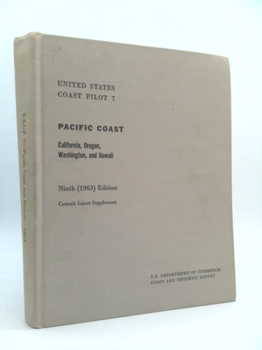 United States coast pilot 7: Pacific Coast; California, Oregon, Washington, and Hawaii.