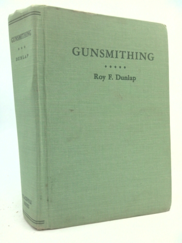 Gunsmithing: A Manual of Firearms Design, Construction, Alteration and Remodeling. For Amateur and Professional Gunsmiths and Users of Modern Firearms