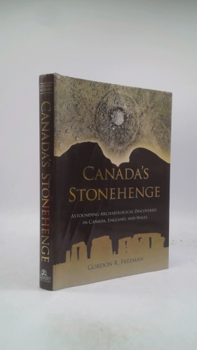 Canada's Stonehenge: Astounding Archaeological Discoveries in Canada, England, and Wales