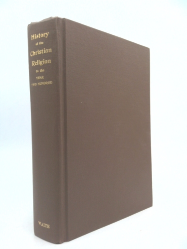 History of the Christian Religion to the Year Two Hundred