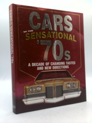 Cars of the Sensational '70s, A Decade of Changing Tastes and New Directions