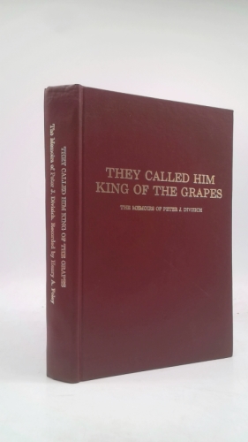 They called him King of the Grapes: Memoirs of Peter J. Divizich