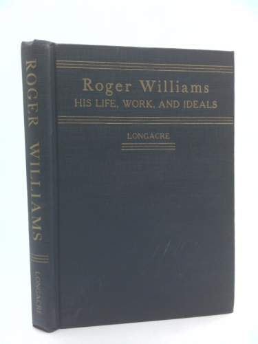 Roger Williams: His Life, Work, and Ideals