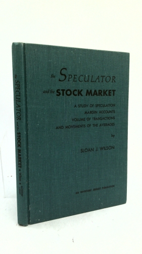 The speculator and the stock market;: A study of speculation, margin accounts, volume of transactions and movements of the averages