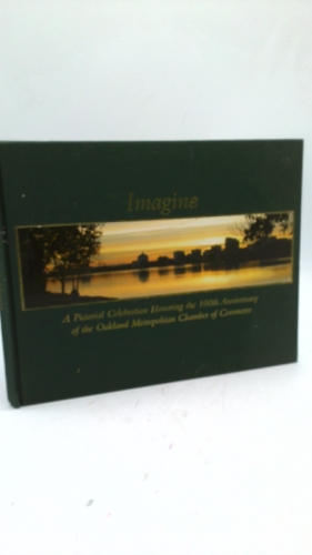 Imagine: A Pictorial Celebration Honoring the 100th Anniversary of Oakland Metropolitan Chamber of Commerce