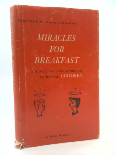 Miracles for Breakfast: A Startling New Approach to Raising Children