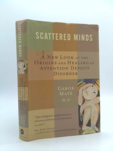 Scattered Minds: A New Look at the Origins and Healing of Attention Deficit Disorder
