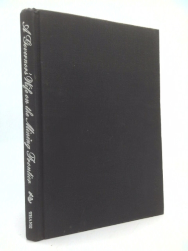 A Governor's Wife on the Mining Frontier: The Letters of Mary Edgerton from Montana, 1863-65