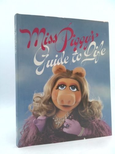 Miss Piggy's Guide to Life