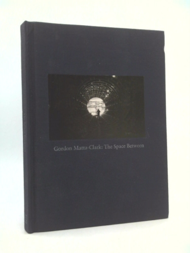 Gordon Matta-Clark: The Space Between Book Cover