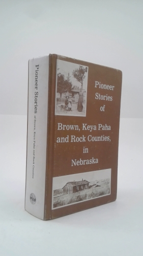 Pioneer Stories of Brown, Keya Paha and Rock Counties in Nebraska