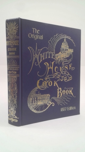 The Original White House Cook Book, 1887 Edition