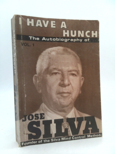 I Have a Hunch: The Autobiography of Jose Silva