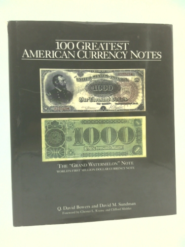 100 Greatest American Currency Notes: The Stories Behind the Most Fascinating Colonial, Confederate, Federal, Obsolete, and Private American Notes Book Cover