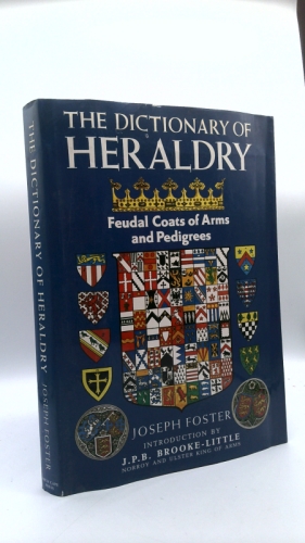 The Dictionary of Heraldry Feudal Coats of Arms and Pedigrees