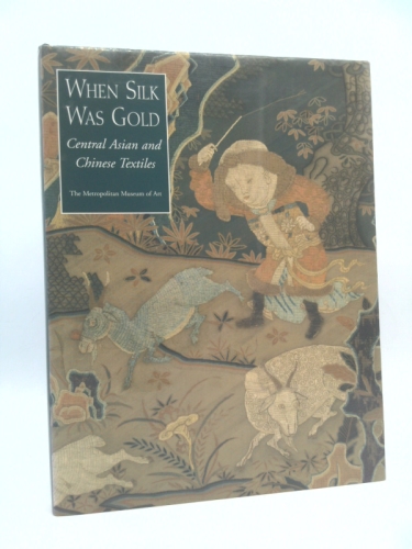When Silk Was Gold: Central Asian and Chinese Textiles Book Cover