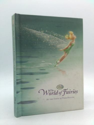 The World of Fairies: At the Dawn of Pixie Hollow