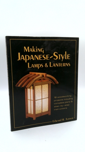 Making Japanese-Style Lamps and Lanterns: 18 Woodworking Projects including Complete Plans and Step-by-Step Instructions