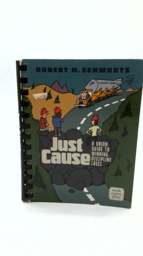 Just Cause: A Union Guide to Winning Discipline Cases