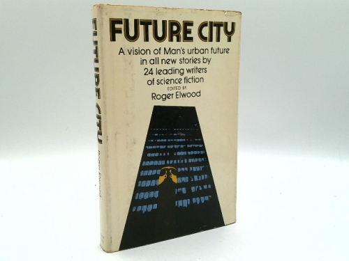 Future City: A Vision of Man's Urban Future in All New Stories by 24 Leading Writers of Science Fiction