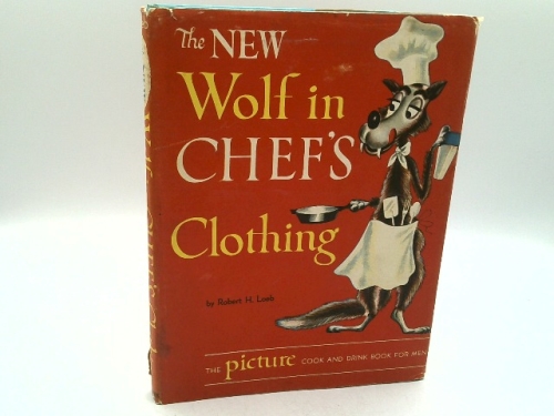 The new Wolf in chef's clothing;: The picture cook and drink book for men
