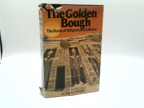 The Golden Bough : The Roots of Religion and Folklore