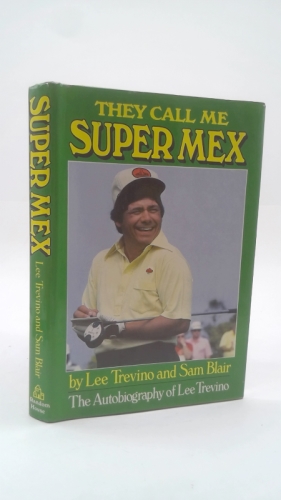 They Call Me Super Mex: The Autobiography of Lee Trevino