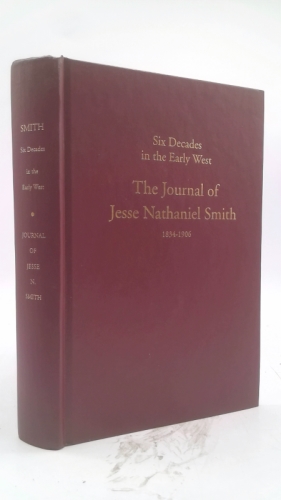 The Journal of Jesse Nathaniel Smith: Six Decades in the Early West