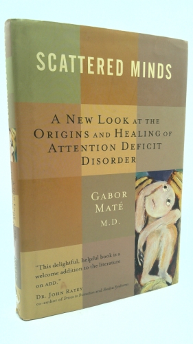 Scattered Minds: A New Look at the Origins and Healing of Attention Deficit Disorder