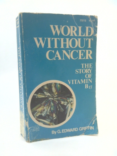 World Without Cancer: The Story of Vitamin B17