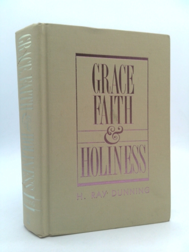 Grace, Faith, and Holiness: A Wesleyan Systematic Theology